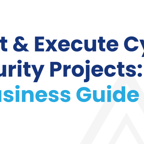 How to Start and Execute Your Cybersecurity Projects