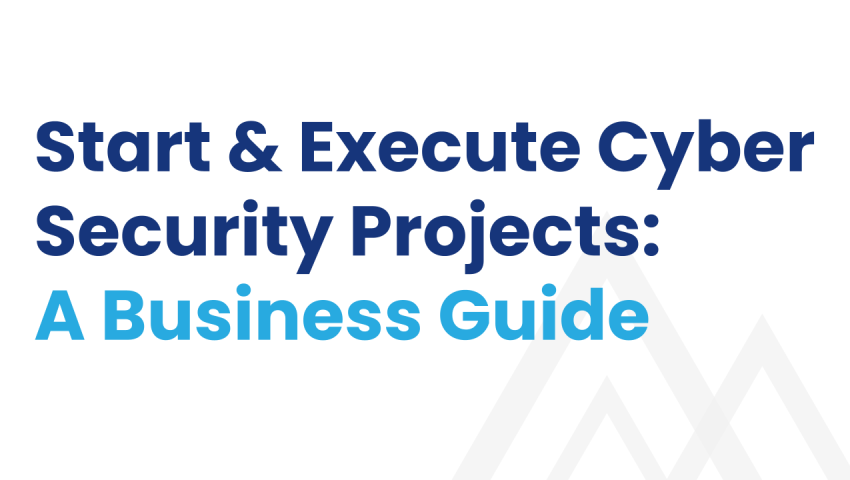 How to Start and Execute Your Cybersecurity Projects